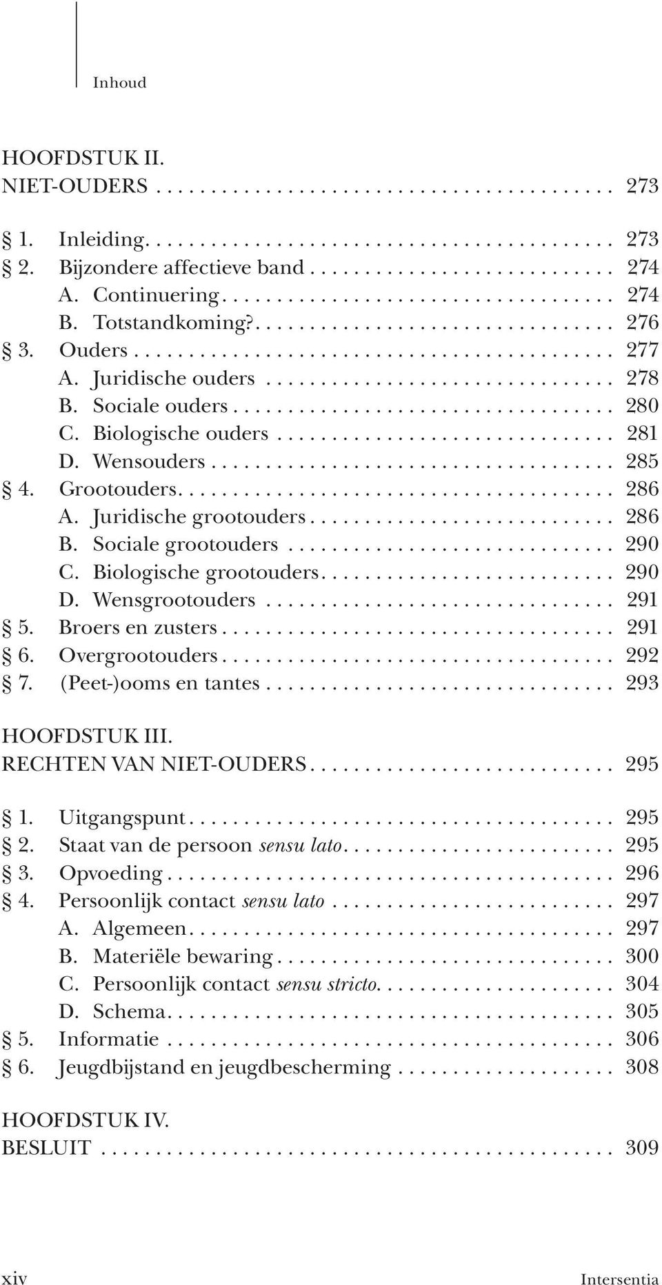 Sociale ouders................................... 280 C. Biologische ouders............................... 281 D. Wensouders..................................... 285 4. Grootouders........................................ 286 A.