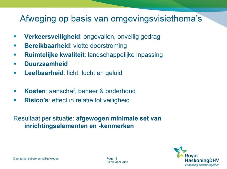 lucht en geluid Kosten: aanschaf, beheer & onderhoud Risico s: effect in relatie tot veiligheid Resultaat