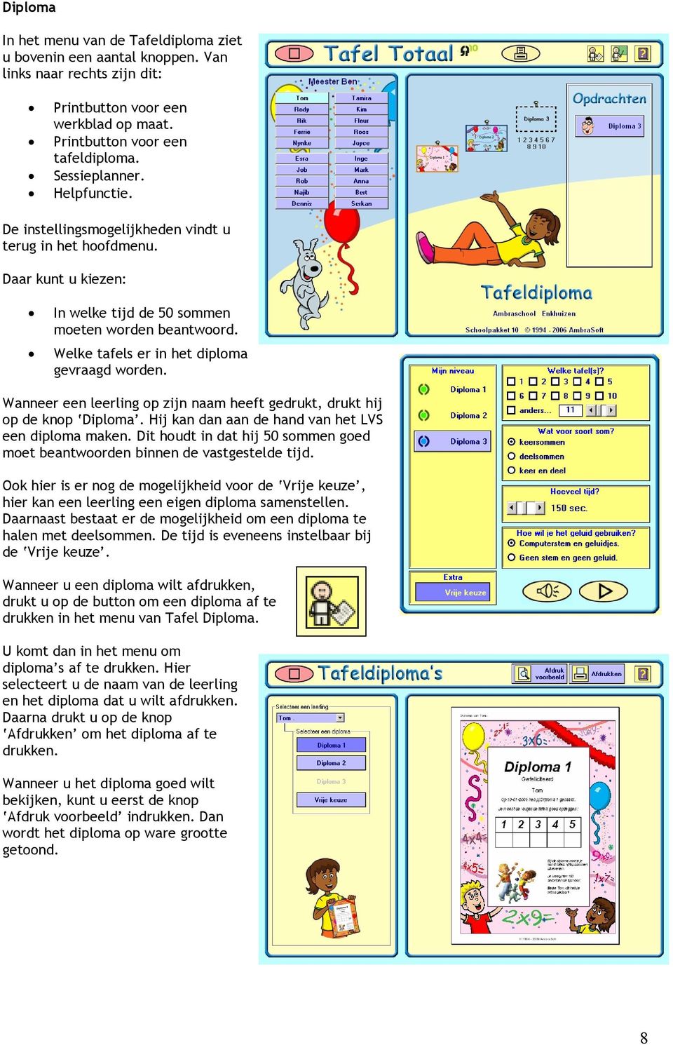 Wanneer een leerling op zijn naam heeft gedrukt, drukt hij op de knop Diploma. Hij kan dan aan de hand van het LVS een diploma maken.