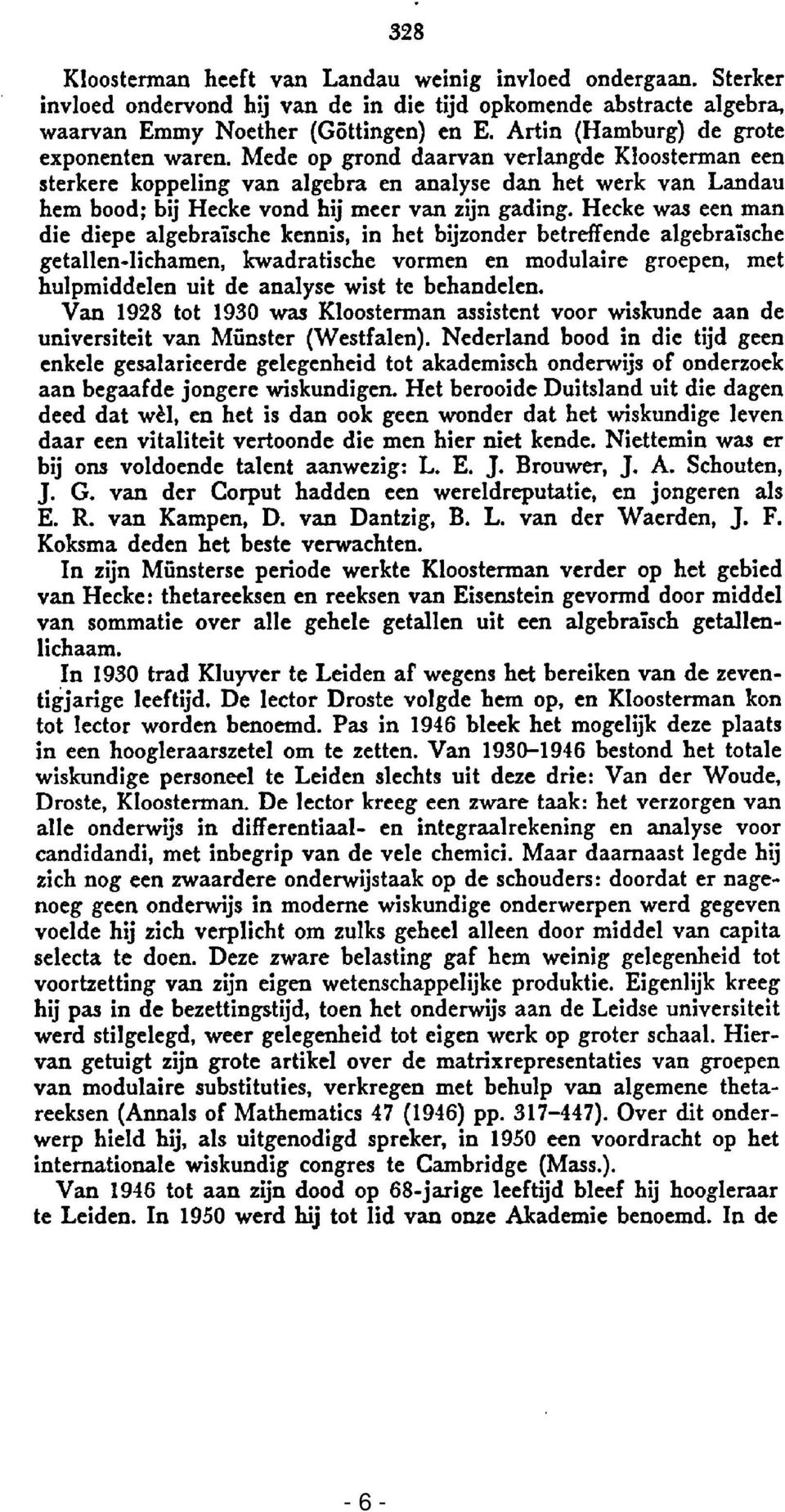 Mede op grond daarvan verlangde Kloosterman een sterkere koppeling van algebra en analyse dan het werk van Landau hem bood; bij Hecke vond hij meer van zijn gading.