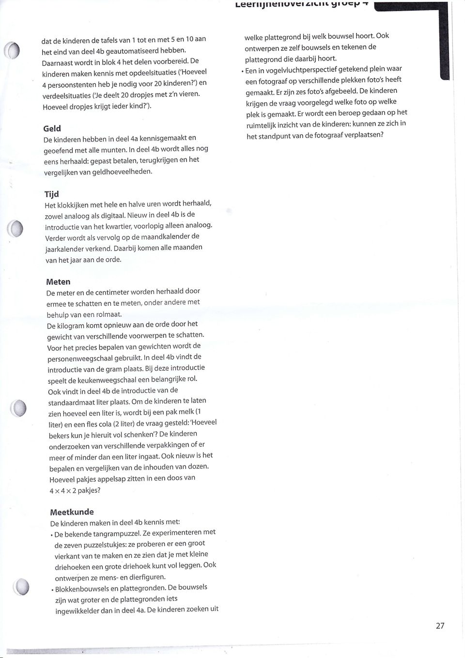 ) Geld De kinderen hebben in deel 4a kennisgemaakt en geoefend met alle munten n deel 4b wordt alles nog LrLlll y arr=}, welke plattegrond bij welk bouwsel hoort Ook ontwerpen zezelf bouwsels en