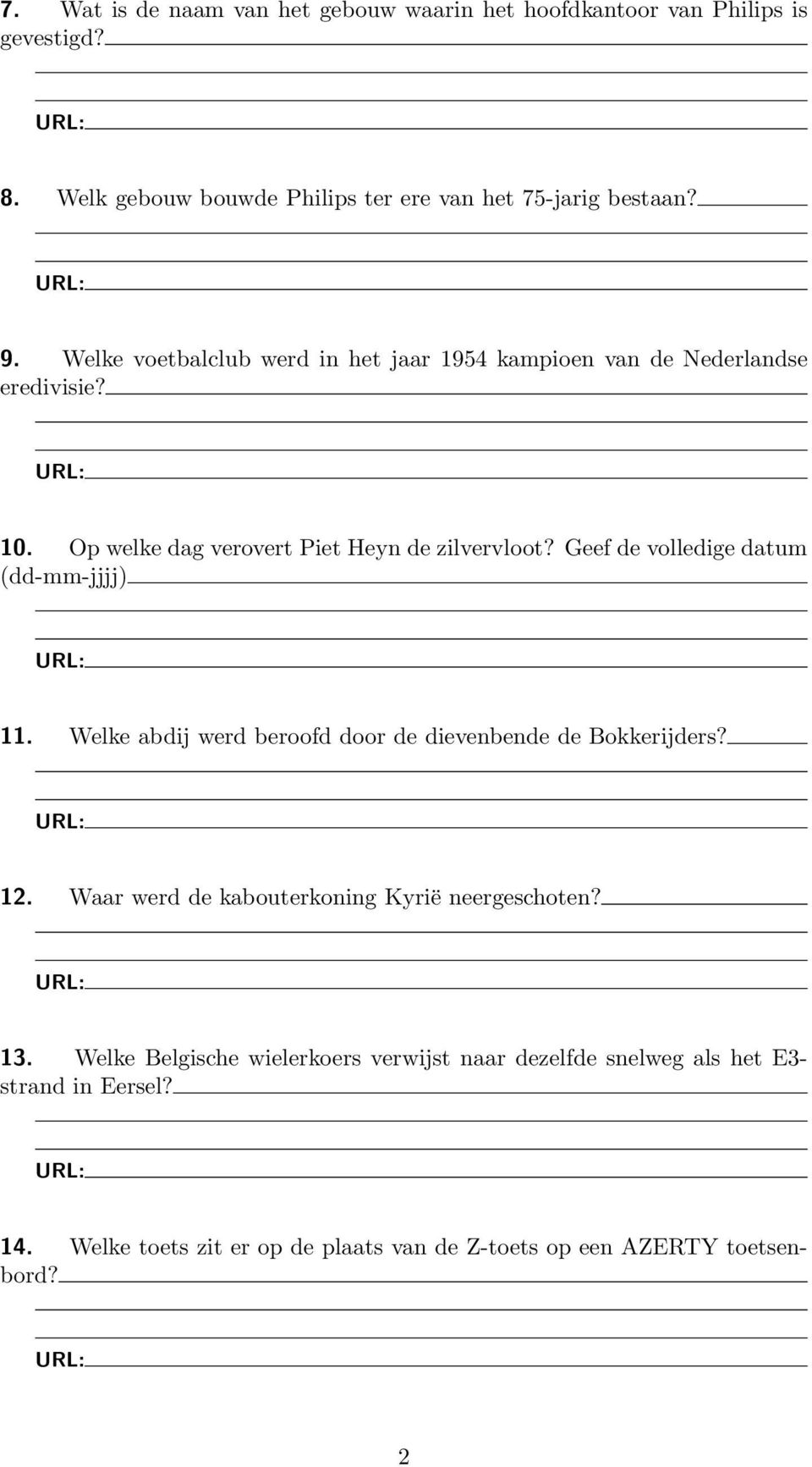 Geef de volledige datum (dd-mm-jjjj) 11. Welke abdij werd beroofd door de dievenbende de Bokkerijders? 12.