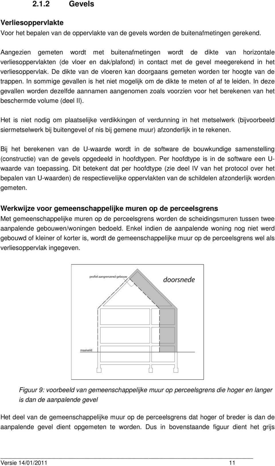 De dikte van de vloeren kan doorgaans gemeten worden ter hoogte van de trappen. In sommige gevallen is het niet mogelijk om de dikte te meten of af te leiden.