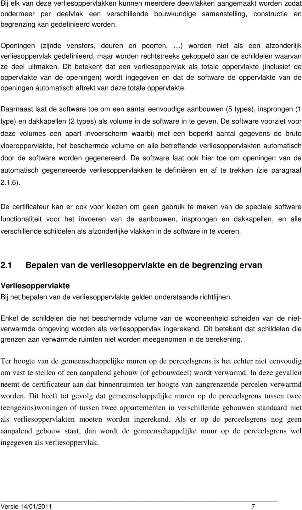 Dit betekent dat een verliesoppervlak als totale oppervlakte (inclusief de oppervlakte van de openingen) wordt ingegeven en dat de software de oppervlakte van de openingen automatisch aftrekt van