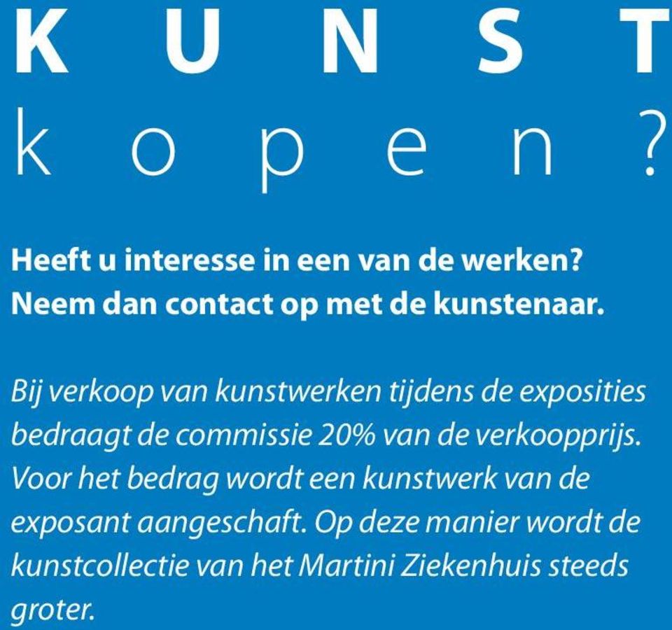 Bij verkoop van kunstwerken tijdens de exposities bedraagt de commissie 20% van de