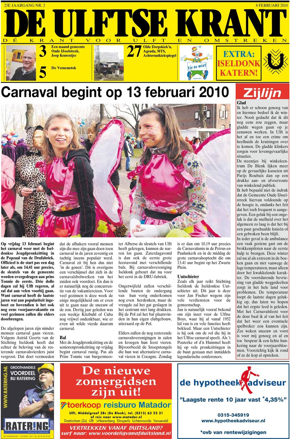 februari begint het carnaval weer met de Iseldonkse Jeugdpronkzitting in de Popzaal van de Drufabriek. Officieel is de start pas een dag later als, om 14.