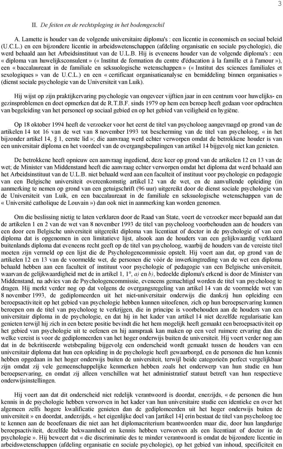 ) en een bijzondere licentie in arbeidswetenschappen (afdeling organisatie en sociale psychologie), die werd behaald aan het Arbeidsinstituut van de U.L.B.