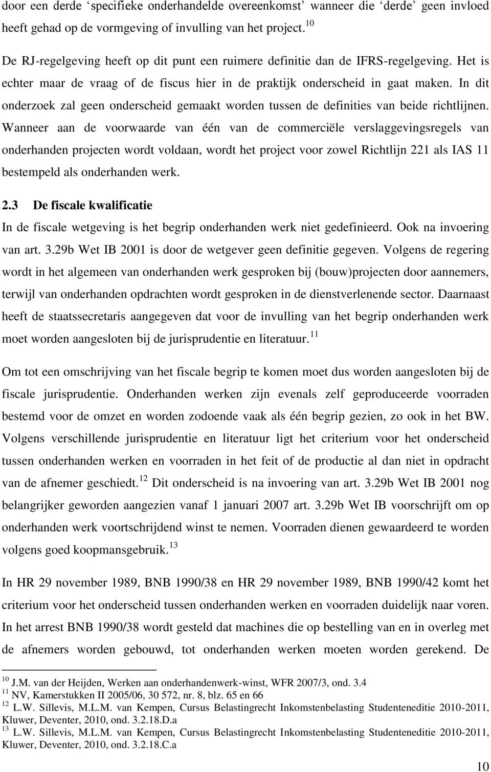 In dit onderzoek zal geen onderscheid gemaakt worden tussen de definities van beide richtlijnen.