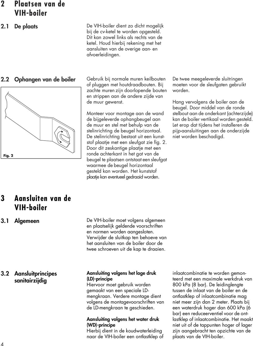 Bij zachte muren zijn doorlopende bouten en strippen aan de andere zijde van de muur gewenst. Fig.