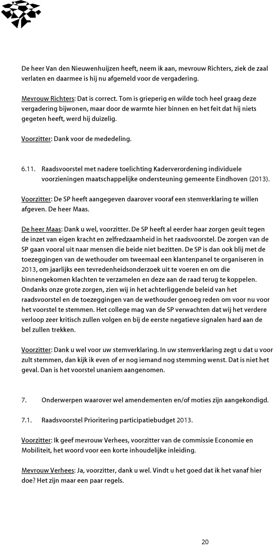 11. Raadsvoorstel met nadere toelichting Kaderverordening individuele voorzieningen maatschappelijke ondersteuning gemeente Eindhoven (2013).