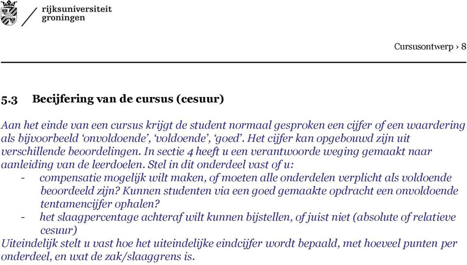 Stel in dit onderdeel vast of u: - compensatie mogelijk wilt maken, of moeten alle onderdelen verplicht als voldoende beoordeeld zijn?