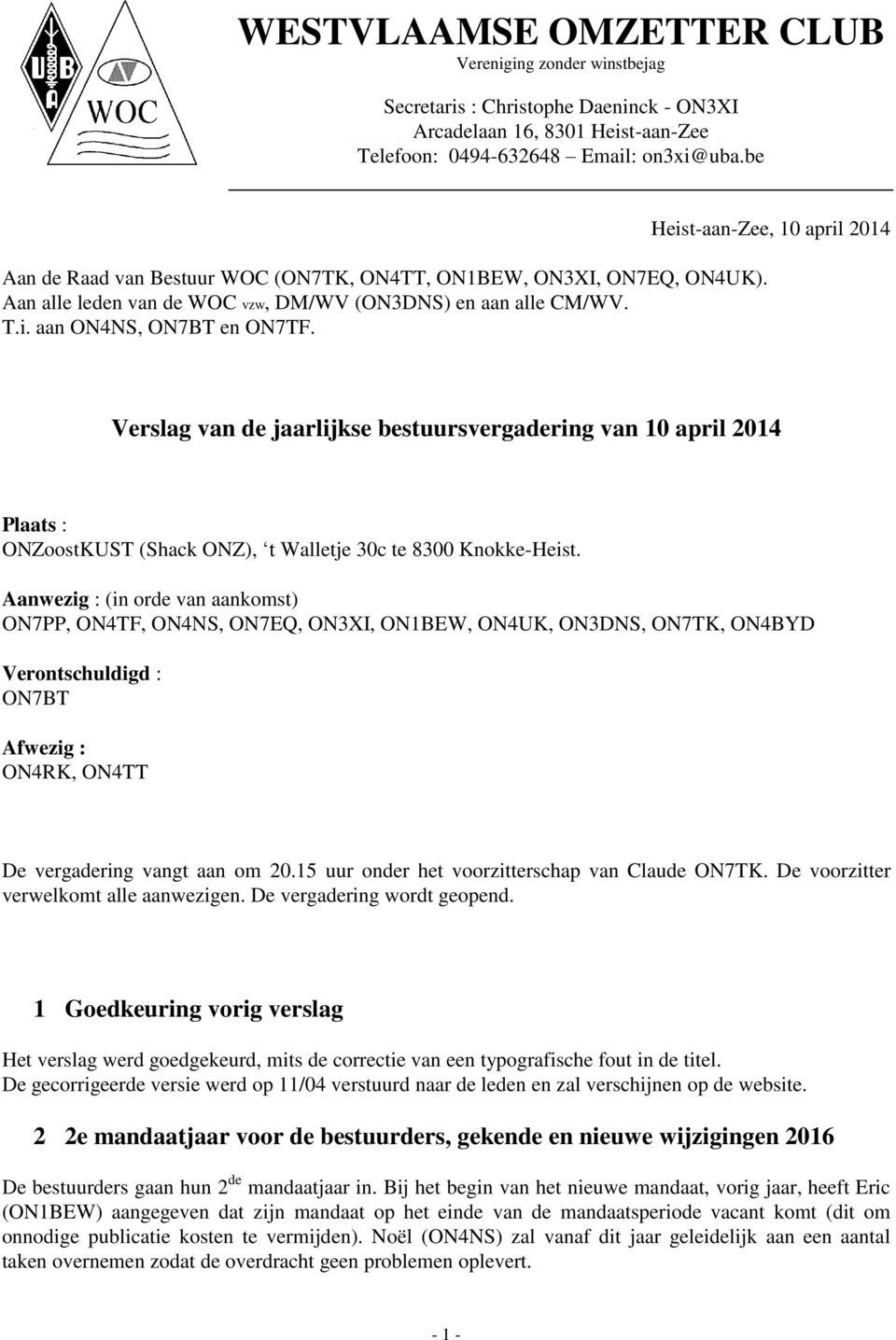 Heist-aan-Zee, 10 april 2014 Verslag van de jaarlijkse bestuursvergadering van 10 april 2014 Plaats : ONZoostKUST (Shack ONZ), t Walletje 30c te 8300 Knokke-Heist.