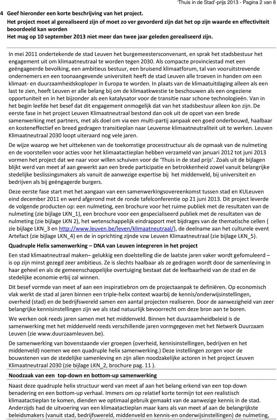 gerealiseerd zijn. In mei 2011 ondertekende de stad Leuven het burgemeestersconvenant, en sprak het stadsbestuur het engagement uit om klimaatneutraal te worden tegen 2030.