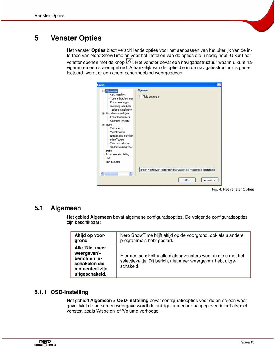 Afhankelijk van de optie die in de navigatiestructuur is geselecteerd, wordt er een ander schermgebied weergegeven. Fig. 4: Het venster Opties 5.