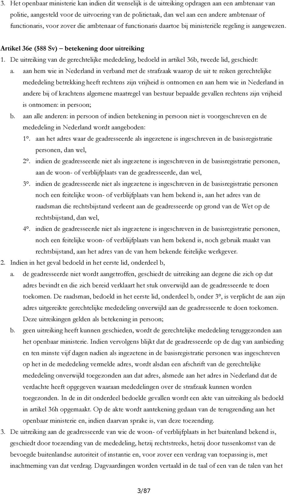 De uitreiking van de gerechtelijke mededeling, bedoeld in artikel 36b, tweede lid, geschiedt: a.