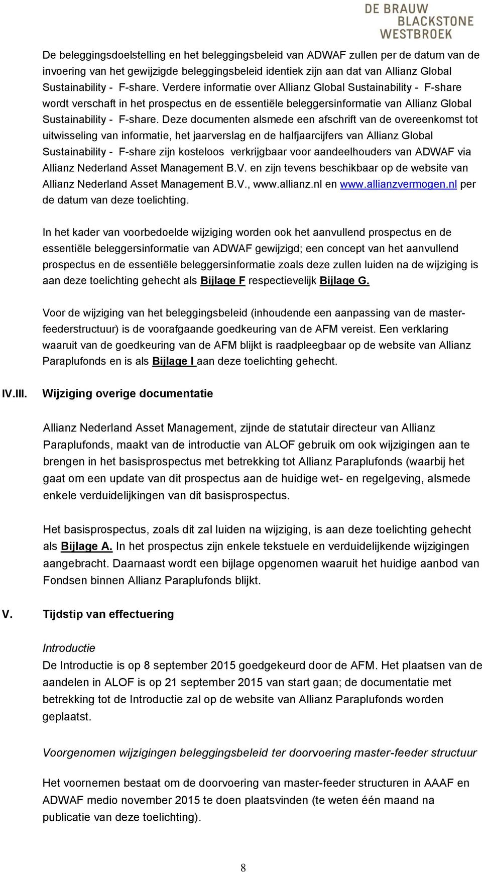 Deze documenten alsmede een afschrift van de overeenkomst tot uitwisseling van informatie, het jaarverslag en de halfjaarcijfers van Allianz Global Sustainability - F-share zijn kosteloos