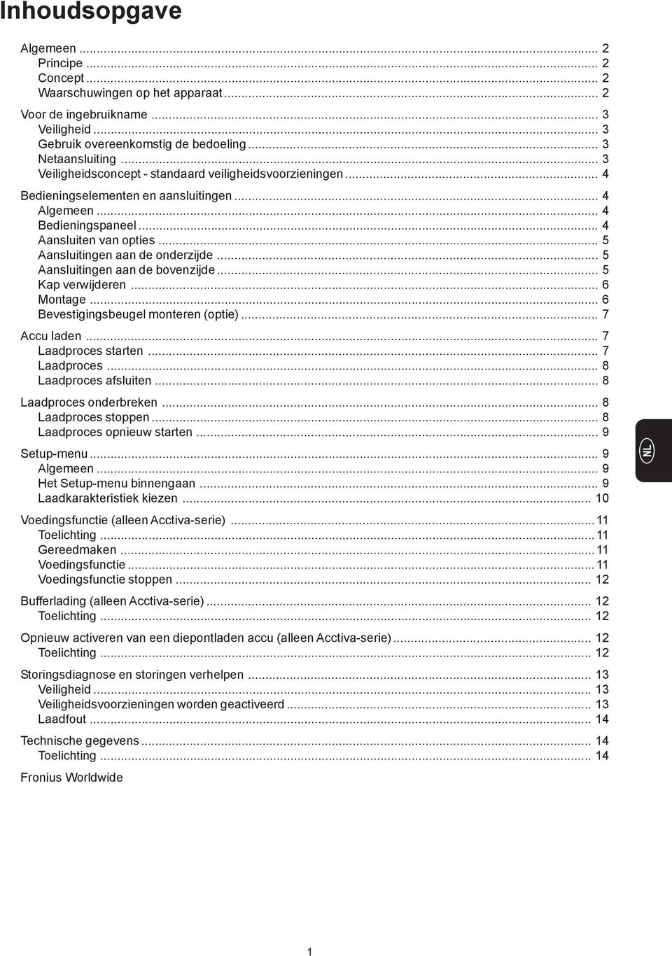 .. 5 Aansluitingen aan de onderzijde... 5 Aansluitingen aan de bovenzijde... 5 Kap verwijderen... 6 Montage... 6 Bevestigingsbeugel monteren (optie)... 7 Accu laden... 7 Laadproces starten.