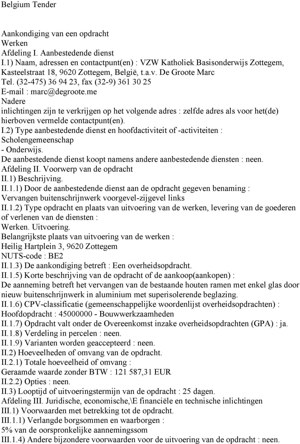 2) Type aanbestedende dienst en hoofdactiviteit of -activiteiten : Scholengemeenschap - Onderwijs. De aanbestedende dienst koopt namens andere aanbestedende diensten : neen. Afdeling II.