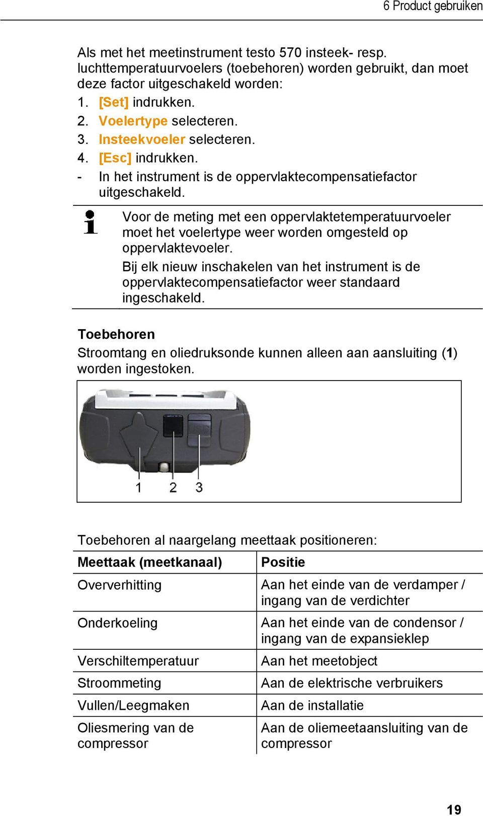 Voor de meting met een oppervlaktetemperatuurvoeler moet het voelertype weer worden omgesteld op oppervlaktevoeler.