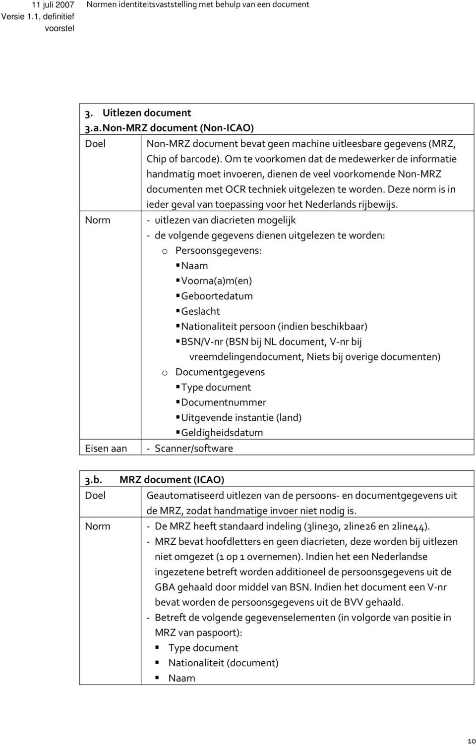 Deze norm is in ieder geval van toepassing voor het Nederlands rijbewijs.