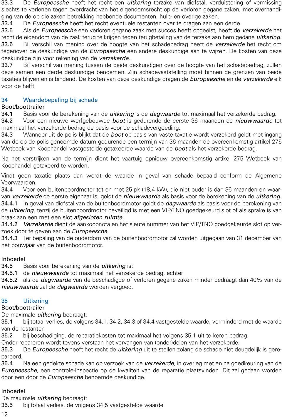 4 De Europeesche heeft het recht eventuele restanten over te dragen aan een derde. 33.