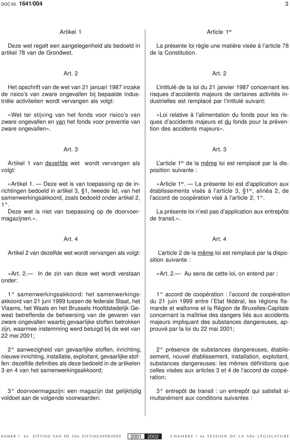 cle 1 er La présente loi règle une matière visée à l article 78 de la Constitution. Art.