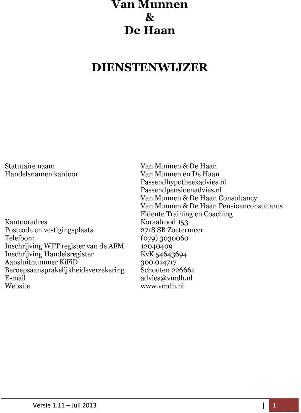 nl Van Munnen & De Haan Consultancy Van Munnen & De Haan Pensioenconsultants Fidente Training en Coaching Kantooradres Koraalrood 153 Postcode en