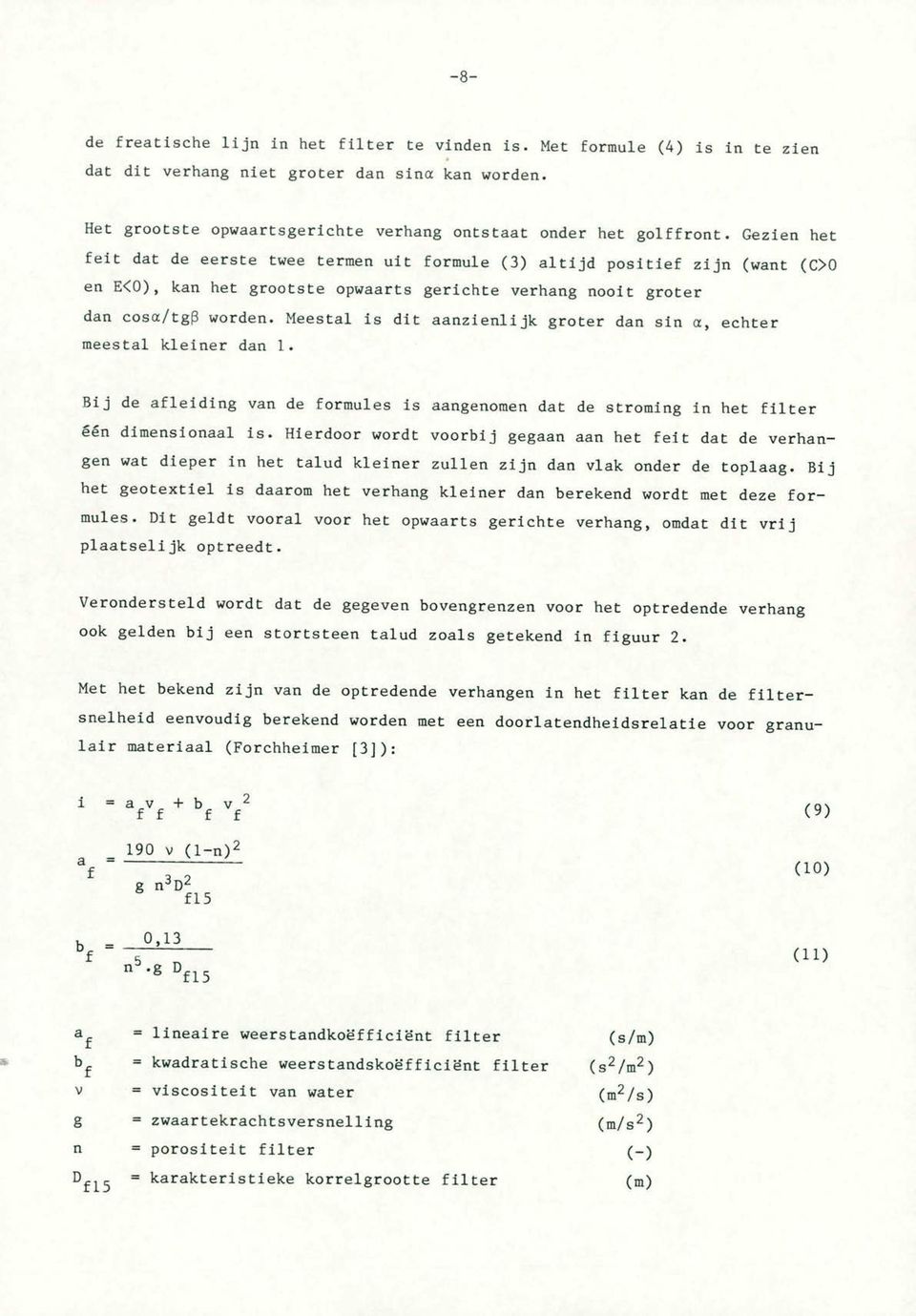 Meestal is dit aanzienlijk groter dan sin a, echter meestal kleiner dan 1. Bij de afleiding van de formules is aangenomen dat de stroming in het filter één dimensionaal is.