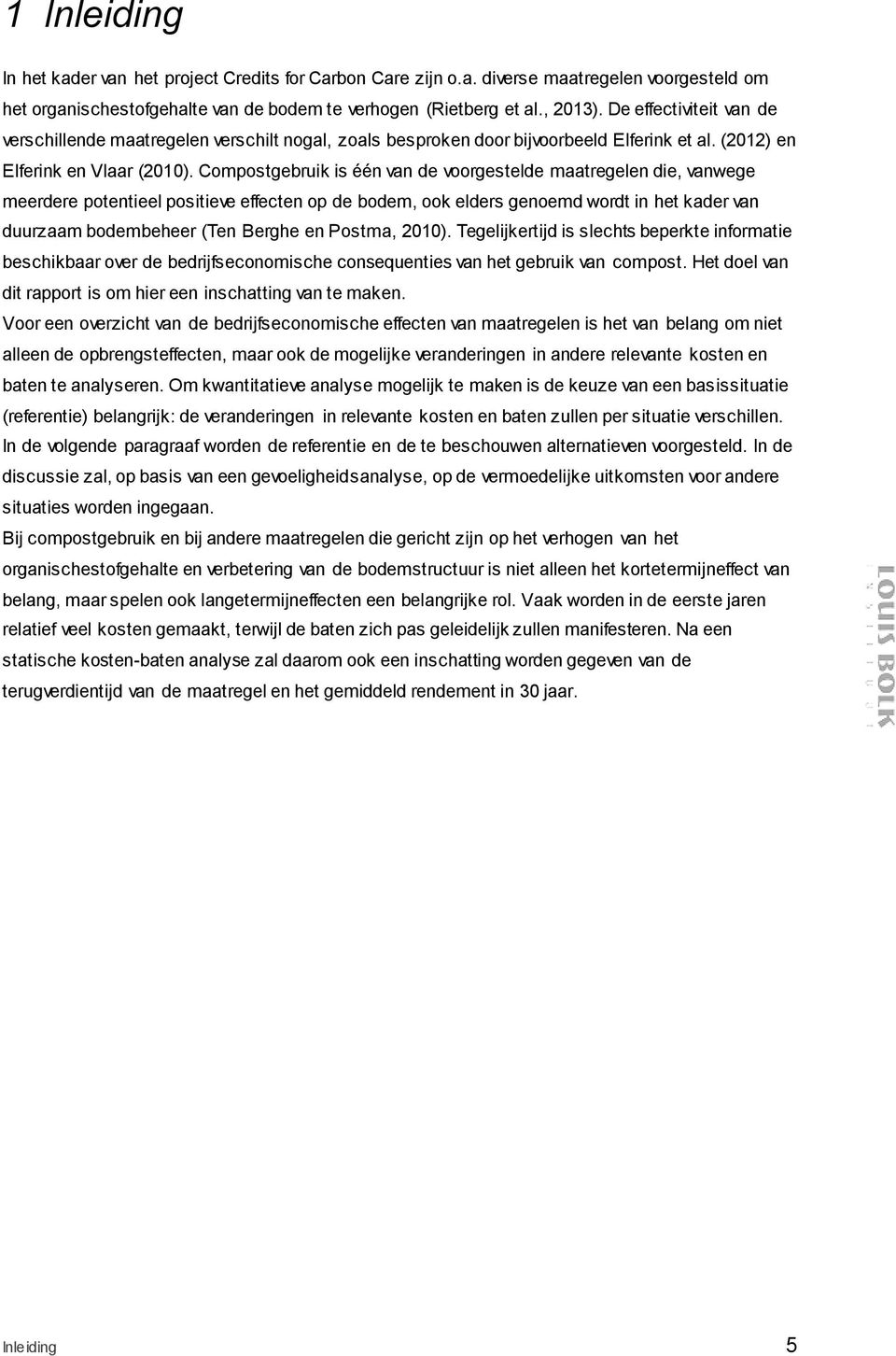 Compostgebruik is één van de voorgestelde maatregelen die, vanwege meerdere potentieel positieve effecten op de bodem, ook elders genoemd wordt in het kader van duurzaam bodembeheer (Ten Berghe en