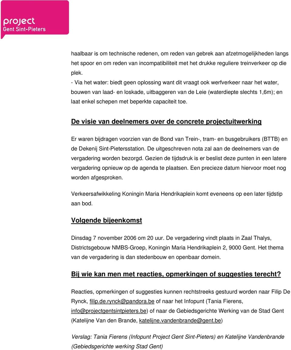 beperkte capaciteit toe. De visie van deelnemers over de concrete projectuitwerking Er waren bijdragen voorzien van de Bond van Trein-, tram- en busgebruikers (BTTB) en de Dekenij Sint-Pietersstation.