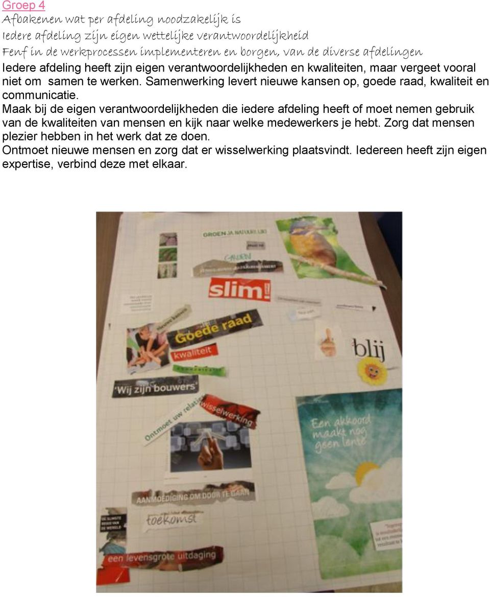 Samenwerking levert nieuwe kansen op, goede raad, kwaliteit en communicatie.