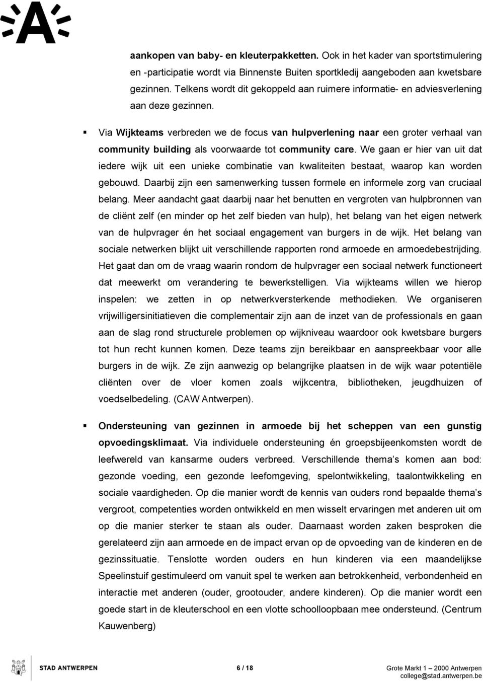 Via Wijkteams verbreden we de fcus van hulpverlening naar een grter verhaal van cmmunity building als vrwaarde tt cmmunity care.