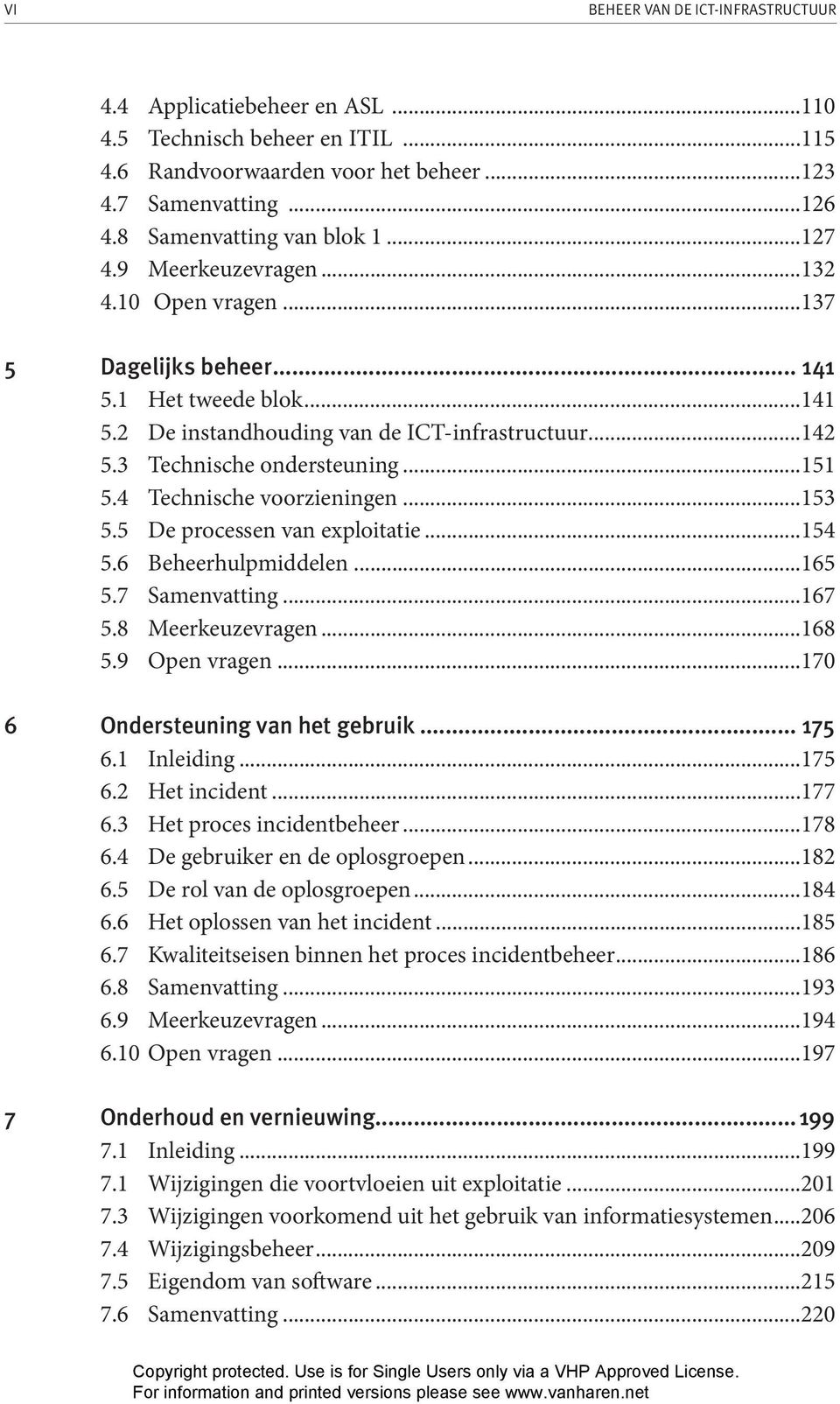 4 Technische voorzieningen...153 5.5 De processen van exploitatie...154 5.6 Beheerhulpmiddelen...165 5.7 Samenvatting...167 5.8 Meerkeuzevragen...168 5.9 Open vragen.