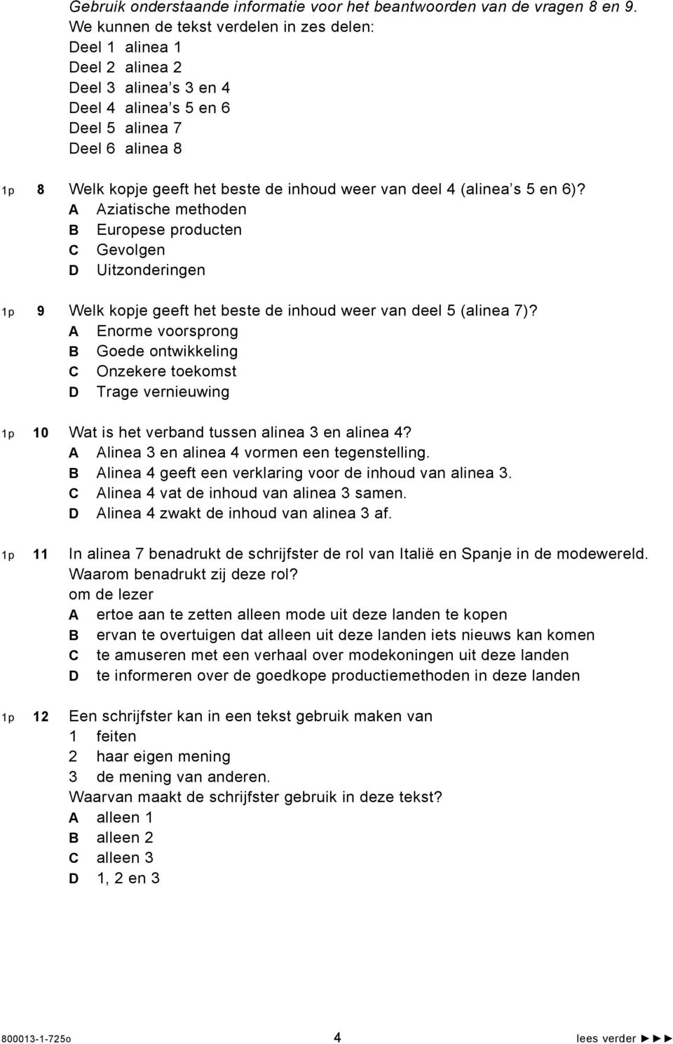 van deel 4 (alinea s 5 en 6)? A Aziatische methoden B Europese producten C Gevolgen D Uitzonderingen 1p 9 Welk kopje geeft het beste de inhoud weer van deel 5 (alinea 7)?