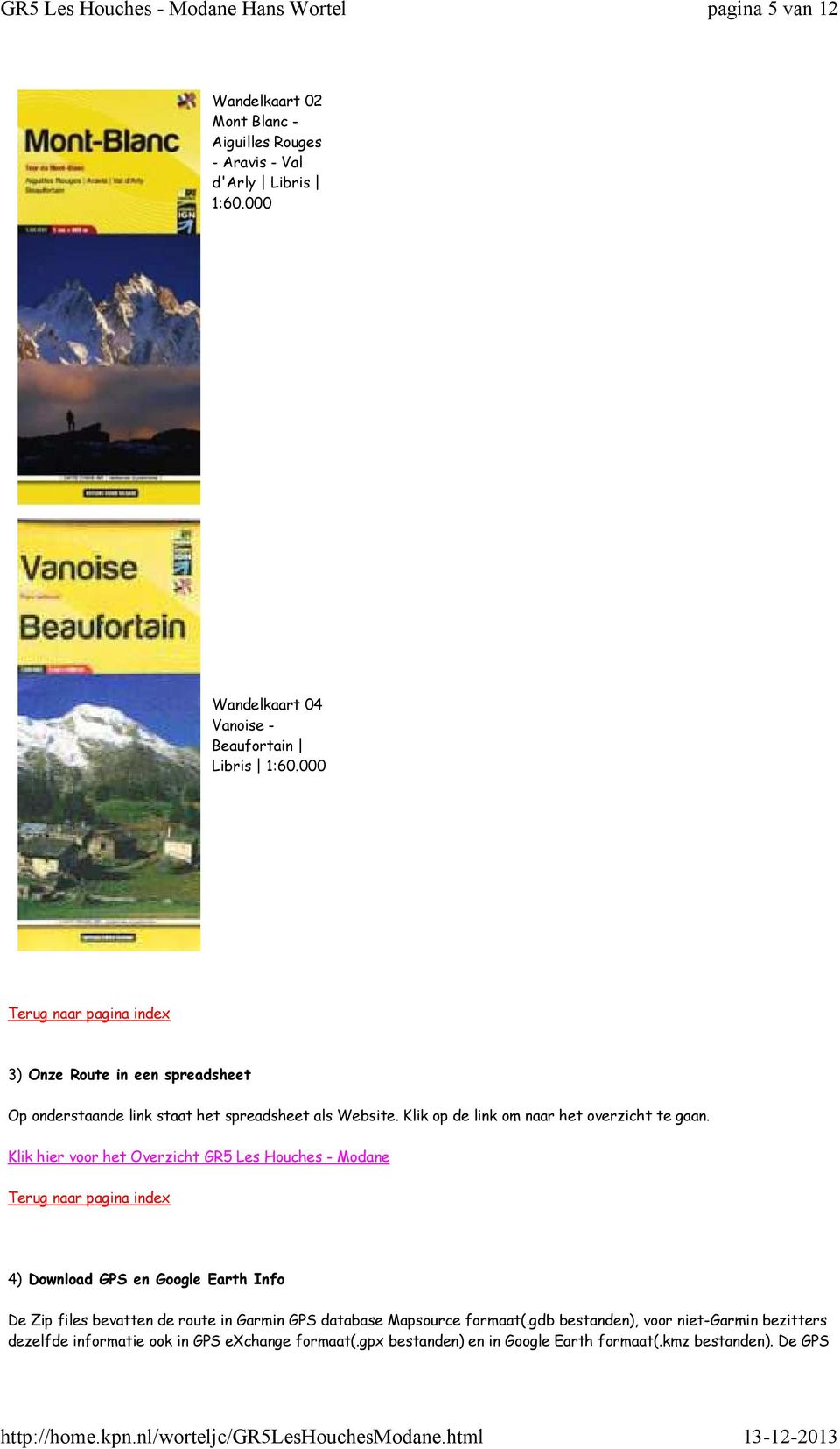 Klik hier voor het Overzicht GR5 Les Houches - Modane Terug naar pagina index 4) Download GPS en Google Earth Info De Zip files bevatten de route in Garmin GPS