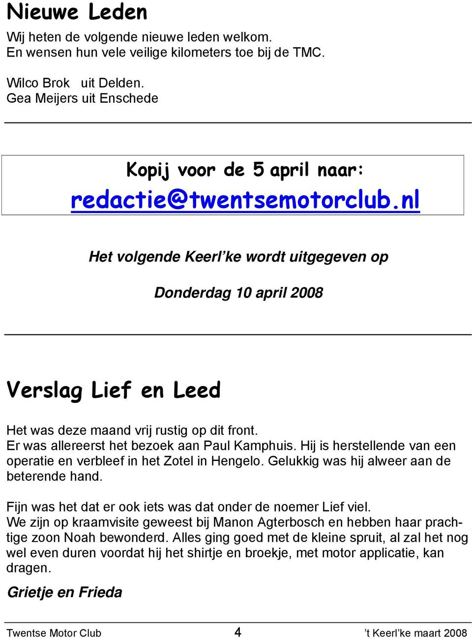 nl Het volgende Keerl ke wordt uitgegeven op Donderdag 10 april 2008 Verslag Lief en Leed Het was deze maand vrij rustig op dit front. Er was allereerst het bezoek aan Paul Kamphuis.