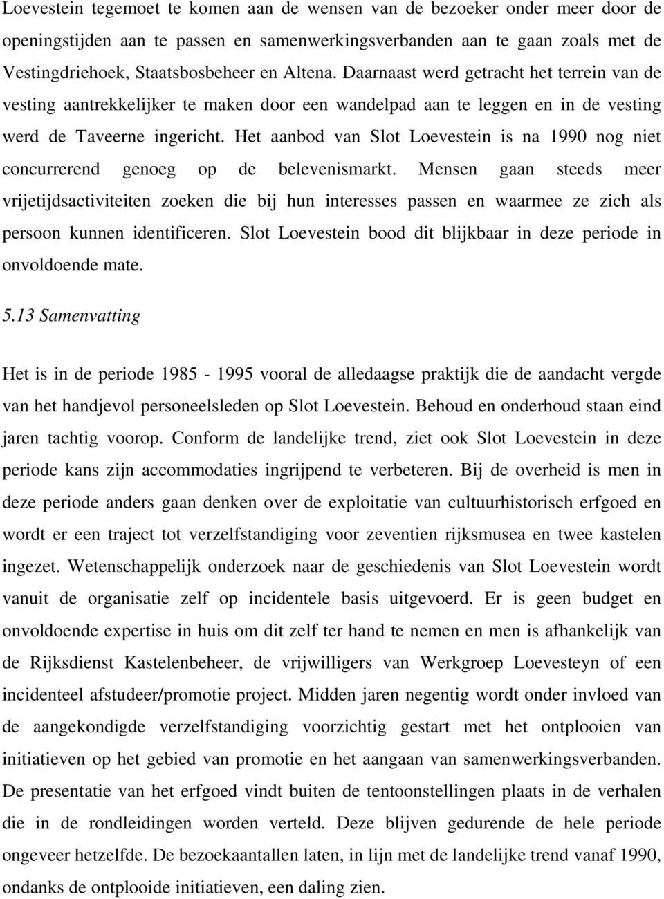Het aanbod van Slot Loevestein is na 1990 nog niet concurrerend genoeg op de belevenismarkt.