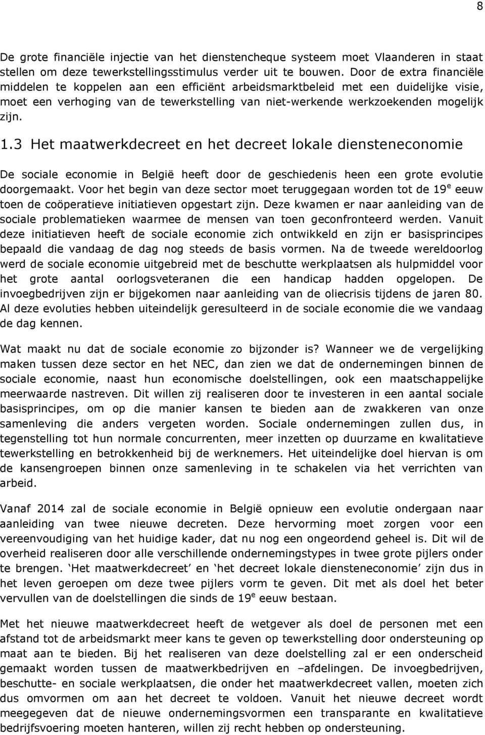 3 Het maatwerkdecreet en het decreet lokale diensteneconomie De sociale economie in België heeft door de geschiedenis heen een grote evolutie doorgemaakt.