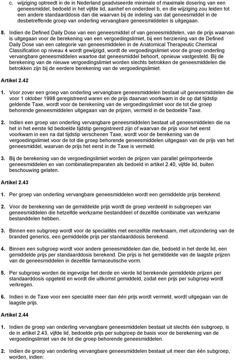 Indien de Defined Daily Dose van een geneesmiddel of van geneesmiddelen, van de prijs waarvan is uitgegaan voor de berekening van een vergoedingslimiet, bij een herziening van de Defined Daily Dose