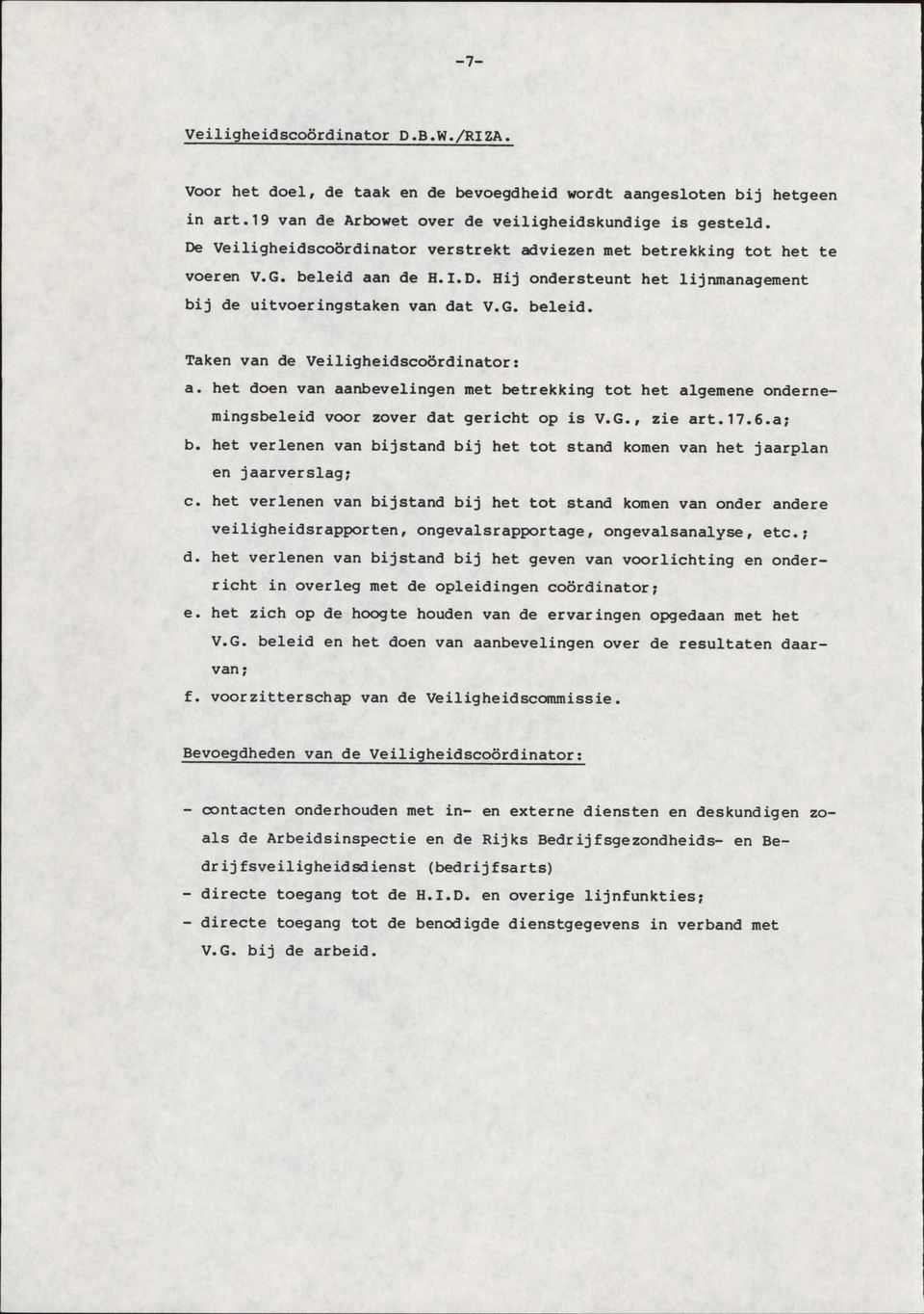 het doen van aanbevelingen met betrekking tot het algemene ondernemingsbeleid voor zover dat gericht op is V.G., zie art.17.6.a; b.