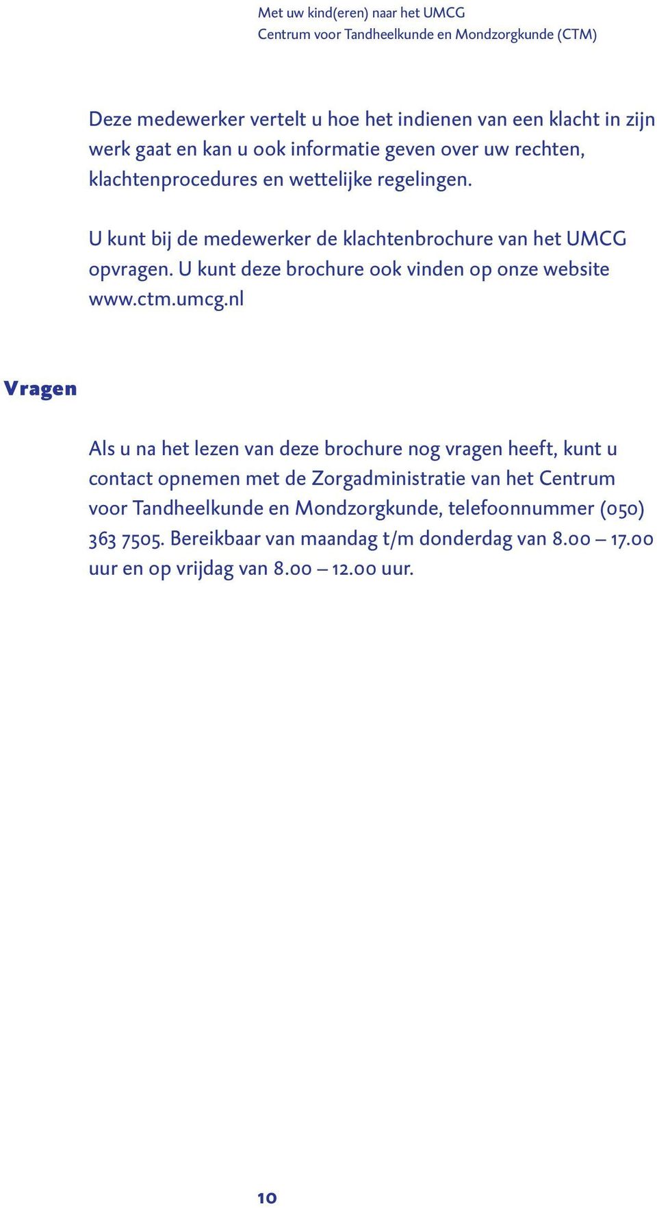 U kunt deze brochure ook vinden op onze website www.ctm.umcg.