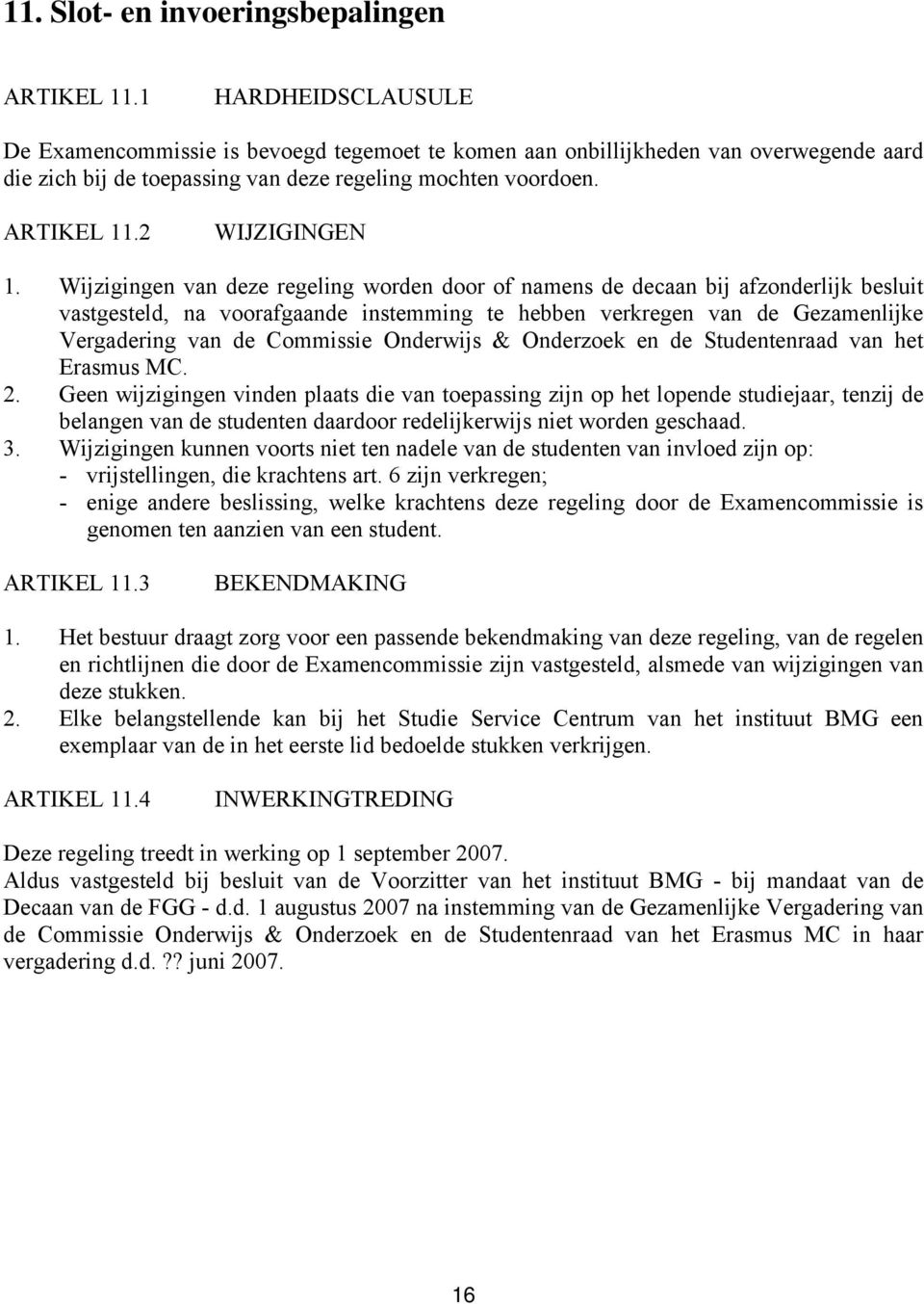 Wijzigingen van deze regeling worden door of namens de decaan bij afzonderlijk besluit vastgesteld, na voorafgaande instemming te hebben verkregen van de Gezamenlijke Vergadering van de Commissie