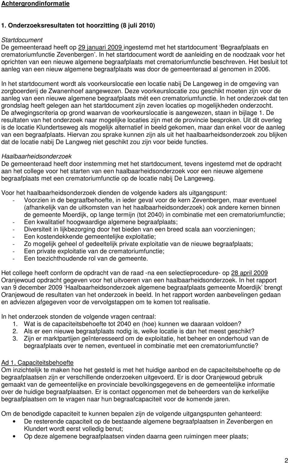 In het startdocument wordt de aanleiding en de noodzaak voor het oprichten van een nieuwe algemene begraafplaats met crematoriumfunctie beschreven.