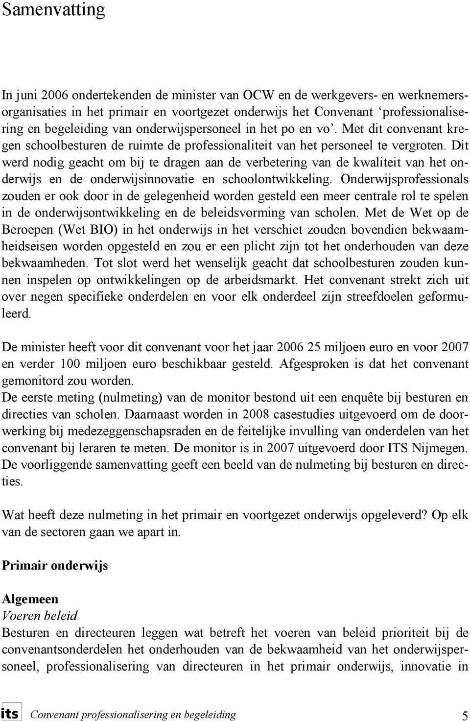 Dit werd odig geacht om bij te drage aa de verbeterig va de kwaliteit va het oderwijs e de oderwijsiovatie e schoolotwikkelig.