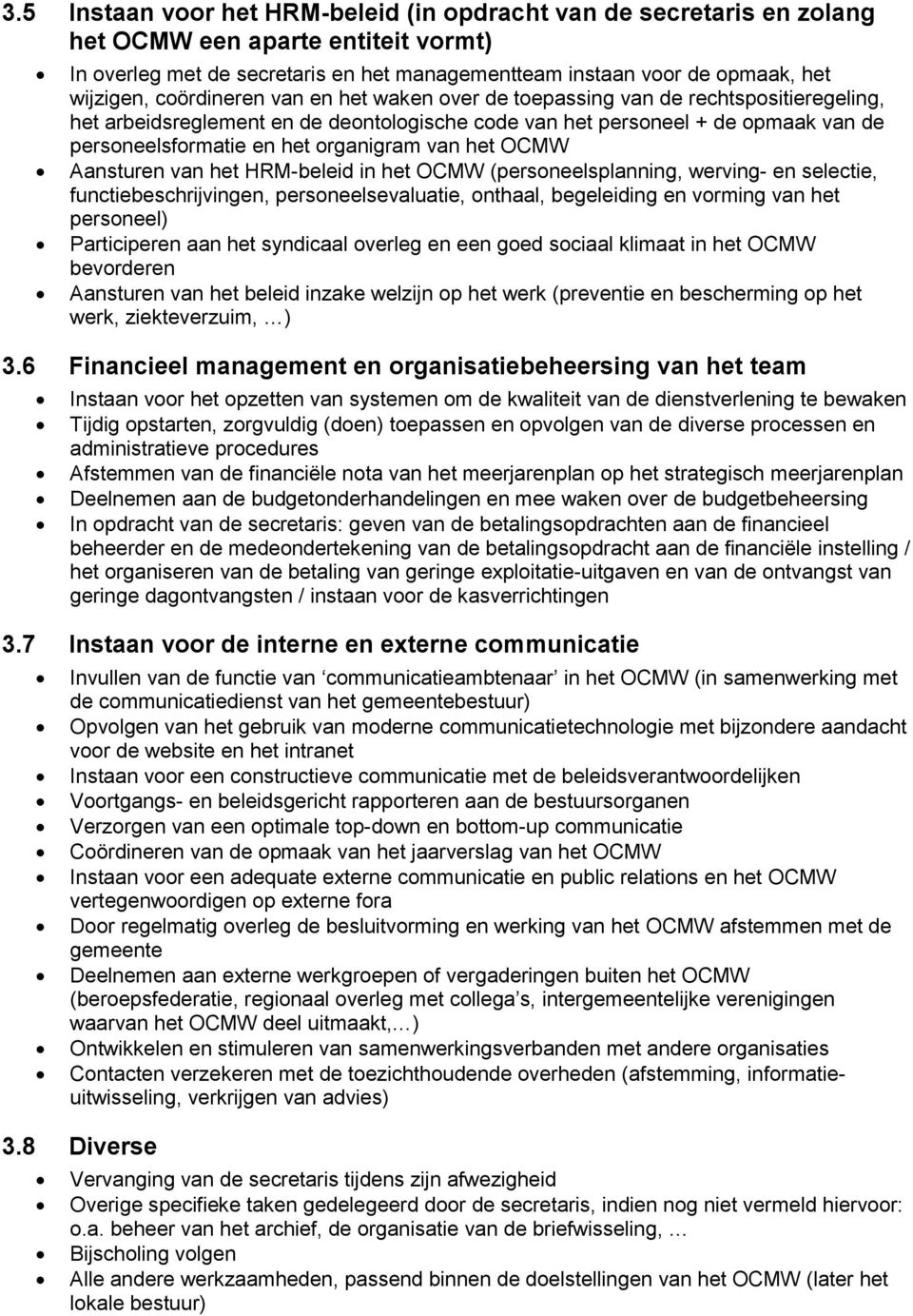 van het OCMW Aansturen van het HRM-beleid in het OCMW (personeelsplanning, werving- en selectie, functiebeschrijvingen, personeelsevaluatie, onthaal, begeleiding en vorming van het personeel)