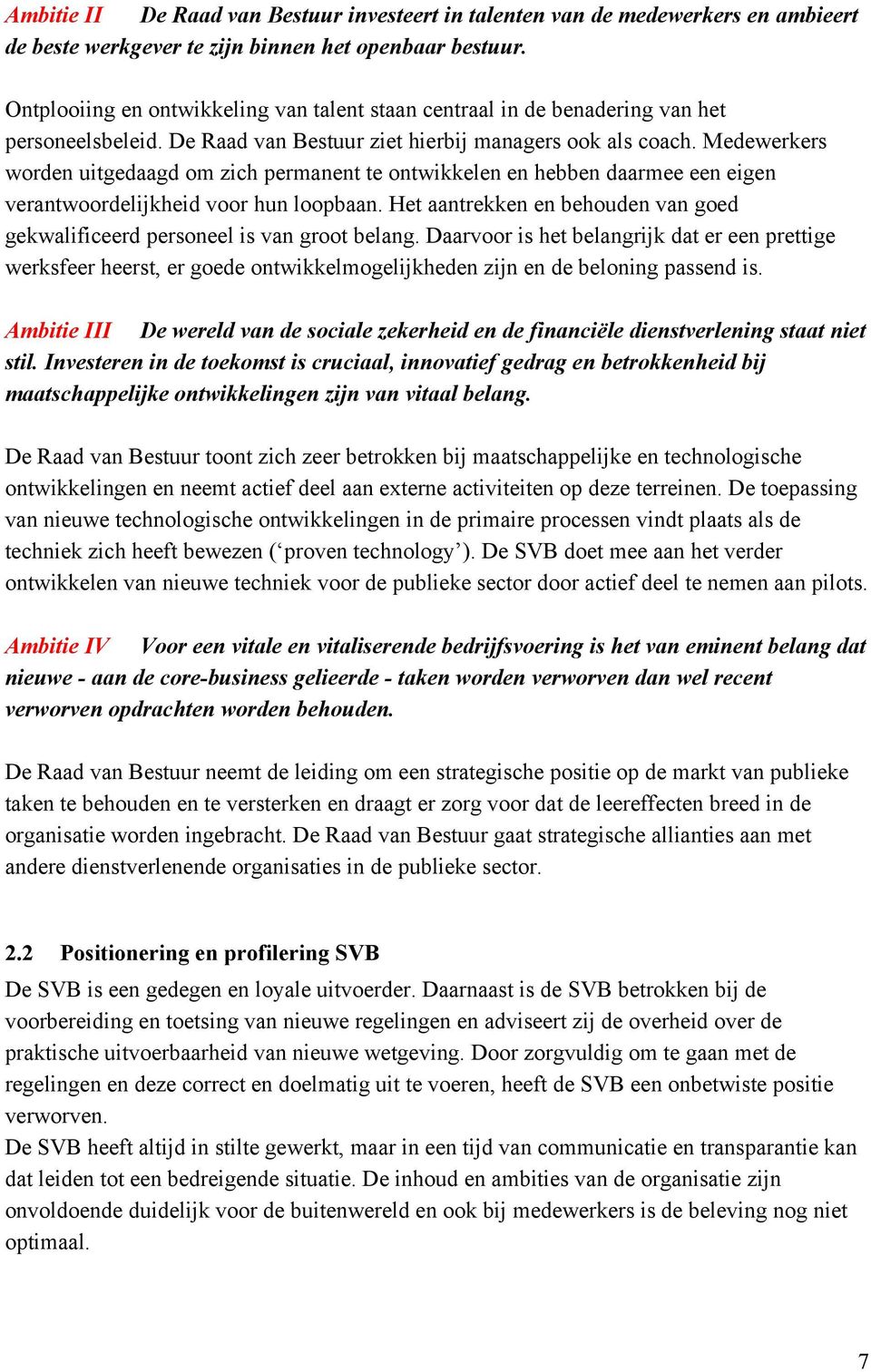 Medewerkers worden uitgedaagd om zich permanent te ontwikkelen en hebben daarmee een eigen verantwoordelijkheid voor hun loopbaan.