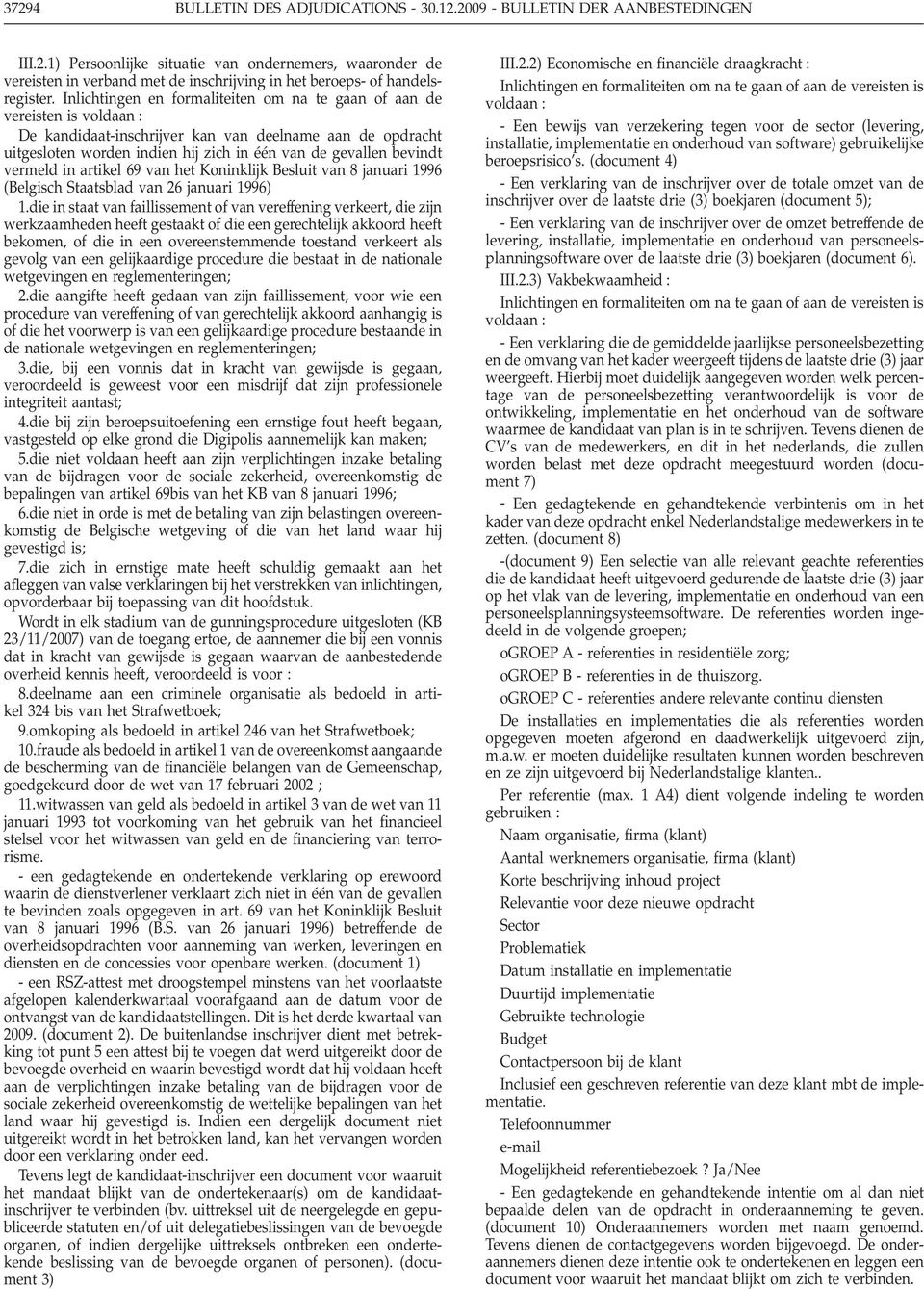 bevindt vermeld in artikel 69 van het Koninklijk Besluit van 8 januari 1996 (Belgisch Staatsblad van 26 januari 1996) 1.