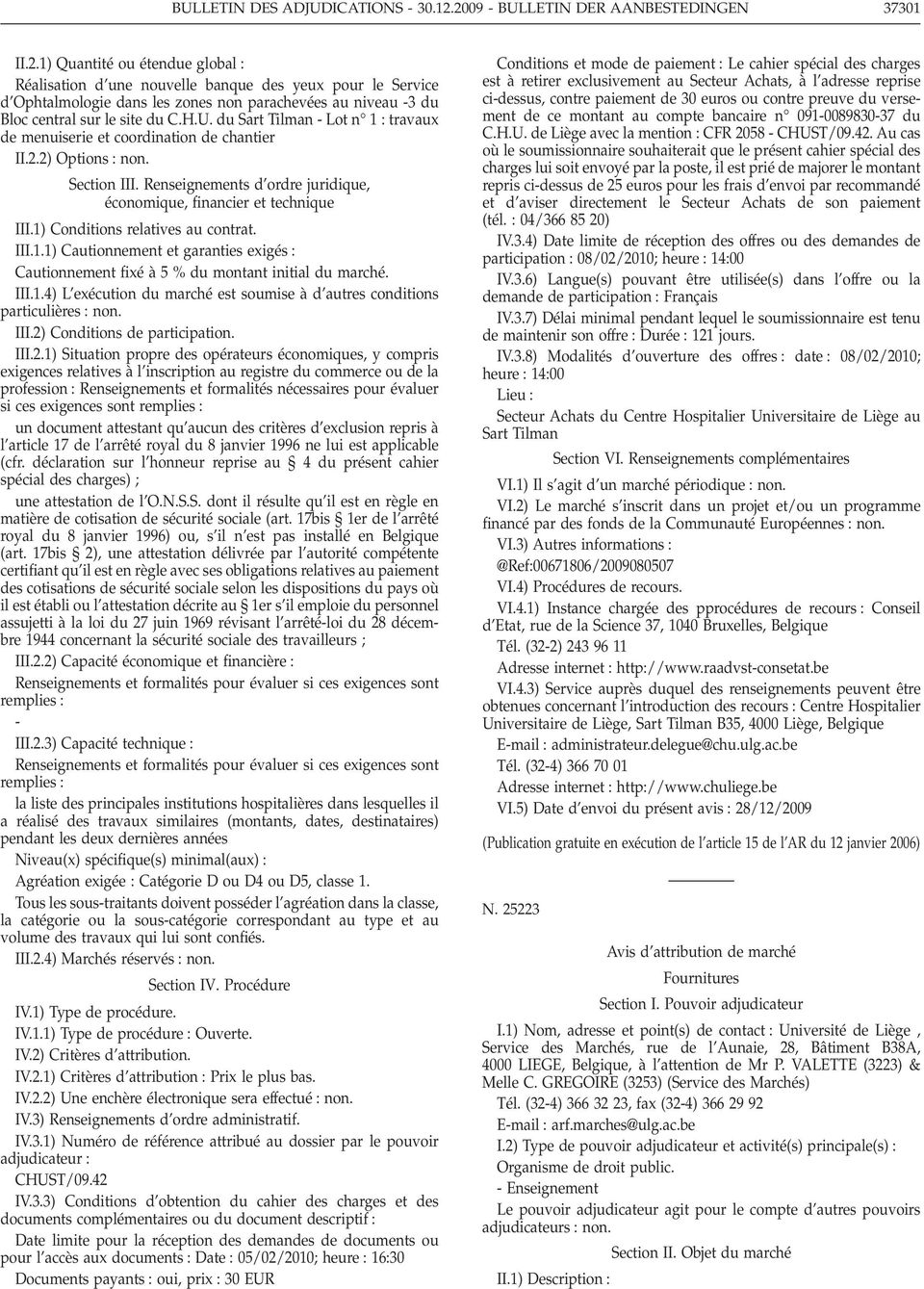 H.U. du Sart Tilman - Lot n 1 : travaux de menuiserie et coordination de chantier II.2.2) Options : non. Section III. Renseignements d ordre juridique, économique, financier et technique III.