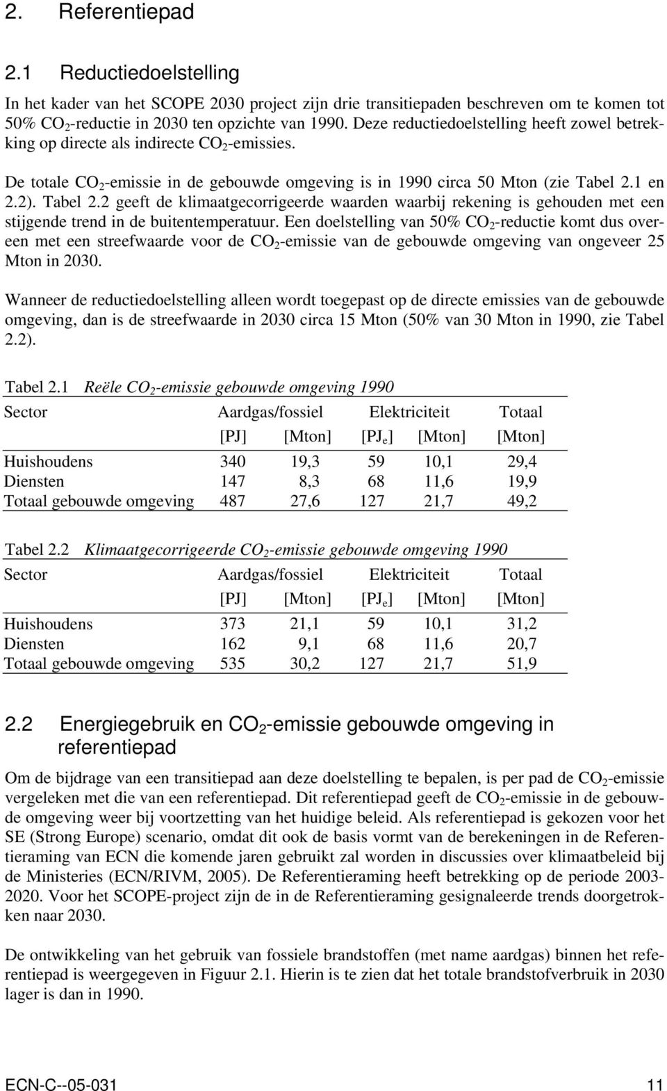 1 en 2.2). Tabel 2.2 geeft de klimaatgecorrigeerde waarden waarbij rekening is gehouden met een stijgende trend in de buitentemperatuur.