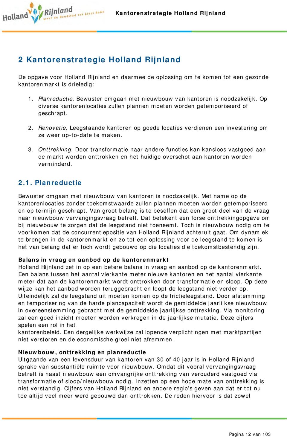 Onttrekking. Door transformatie naar andere functies kan kansloos vastgoed aan de markt worden onttrokken en het huidige overschot aan kantoren worden verminderd. 2.1.